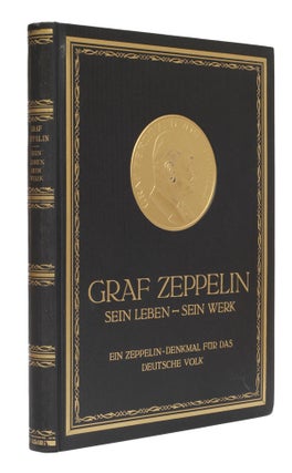 Item #5161 Graf Zeppelin - Sein Leben - Sein Werk. Ferdinand Zeppelin, Graf von, Prof. Dr. Ludwig...