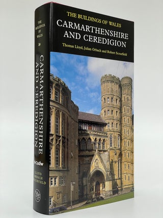 Item #6853 The Buildings of Wales: Carmarthenshire and Ceredigion. Thomas Lloyd, Julian Orbach,...